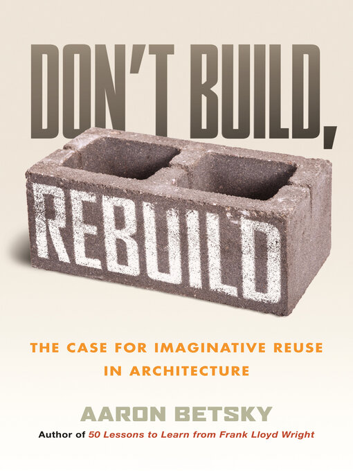 Title details for Don't Build, Rebuild by Aaron Betsky - Available